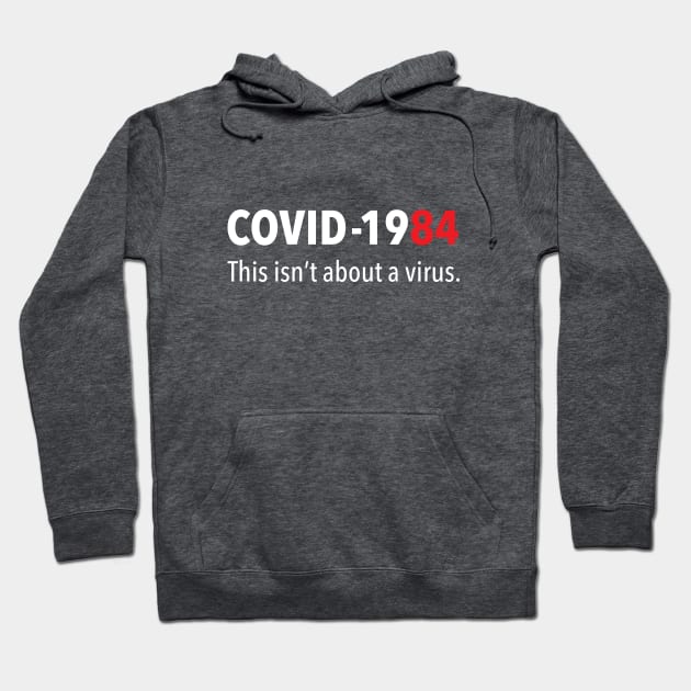 COVID 1984 This isn't about a virus Hoodie by Immunitee